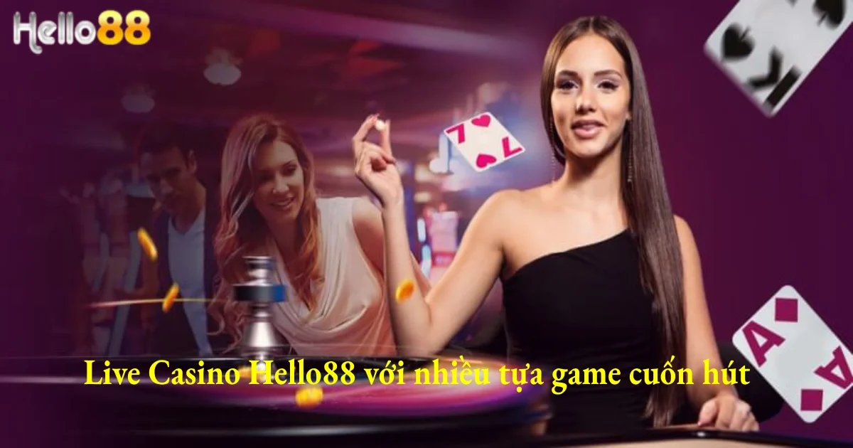 Live Casino Hello88 cùng nhiều cơ hội thắng lớn