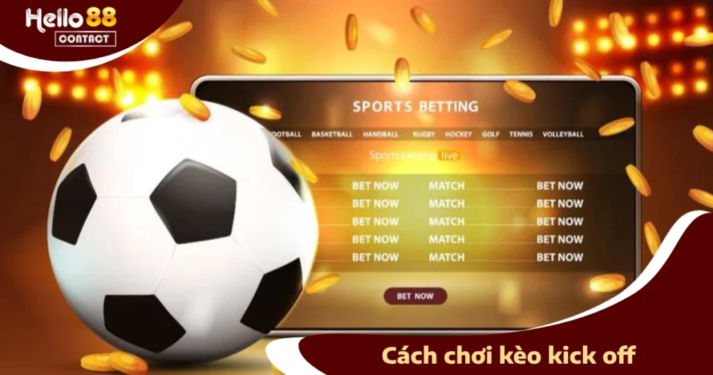 Mẹo Đặt Kèo Kick Off Để Tăng Cơ Hội Thắng Lớn