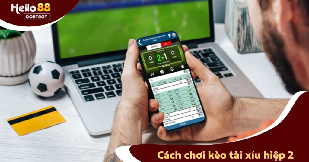 Bí Quyết Chọn Kèo Tài Xỉu Hiệp 2 Chính Xác