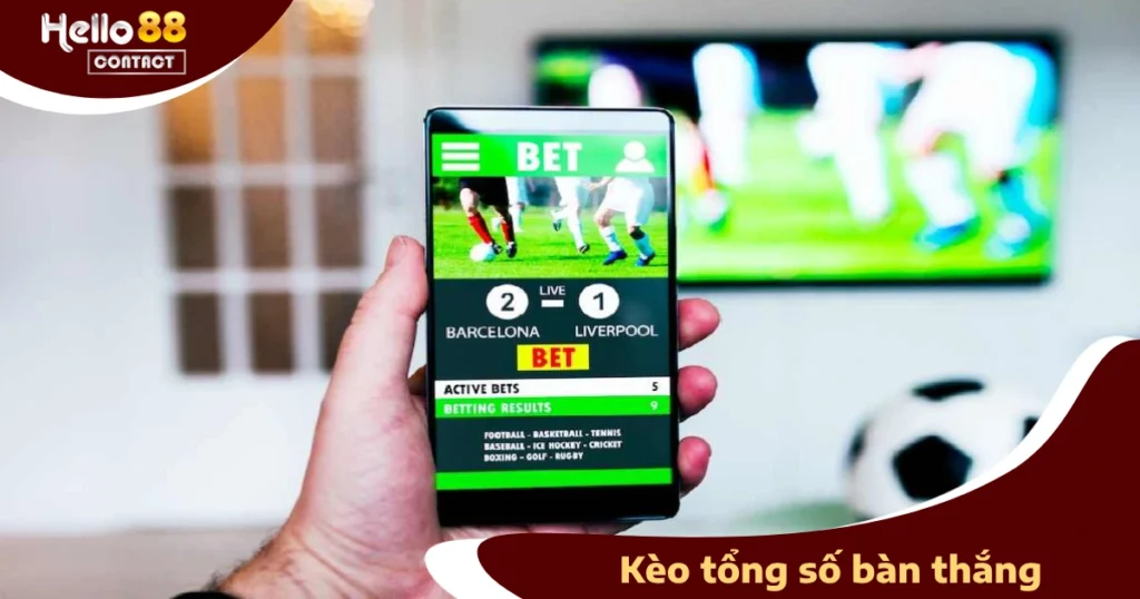 Cách Đặt Kèo Tổng Số Bàn Thắng Hiệu Quả Trên Hello88