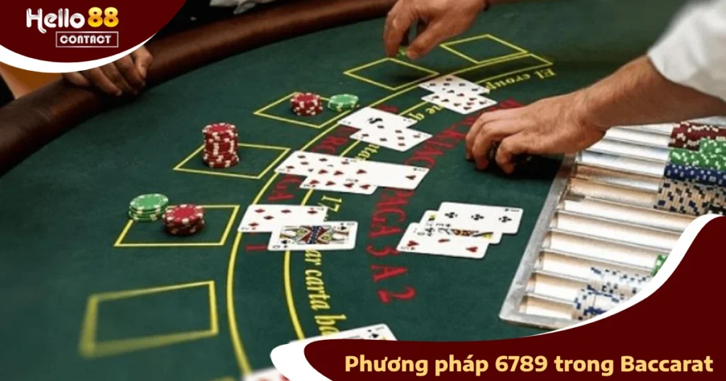 Phương Pháp 6789 Trong Baccarat - Cách Tăng Cơ Hội Thắng